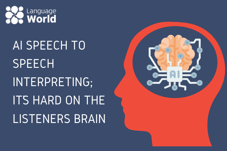 AI Speech to Speech Interpreting; It’s Hard on the Listener’s Brain